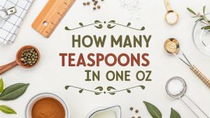 How Many Teaspoons in One Oz: Your Ultimate Guide to Answering