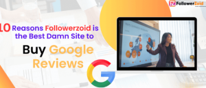 10 Reasons Followerzoid Is the Best Damn Site to Buy Google Reviews