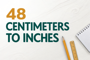 48 Centimeters to Inches: Your Complete Guide to Accurate Conversion