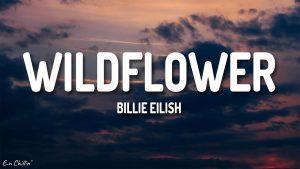 Wildflower Lyrics: Unraveling Billie Eilish’s Poignant Ballad