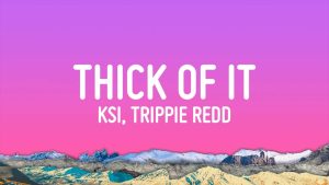 KSI Thick of It Lyrics: A Deep Dive into the 2024 Viral Sensation