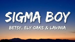 Sigma Boy Lyrics: Exploring the Viral Sensation by Betsy and Maria Yankovskaya