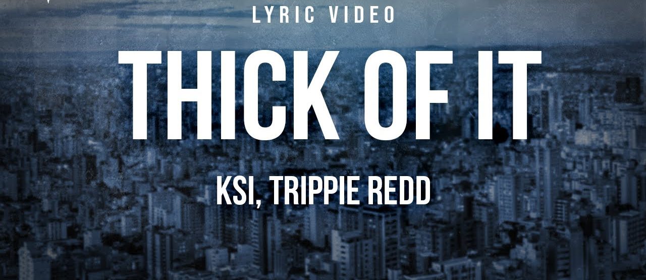 Thick of It KSI Lyrics: Exploring the Anthem of Resilience and Fame