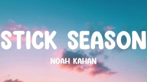 Noah Kahan Stick Season Lyrics