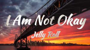 Jelly Roll I Am Not Okay Lyrics
