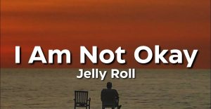 Jelly Roll I Am Not Okay Lyrics