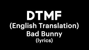 DTMF Lyrics English: Unveiling Bad Bunny Emotional Anthem