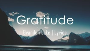 Gratitude Lyrics: A Deep Dive into Brandon Lake’s Worship Anthem