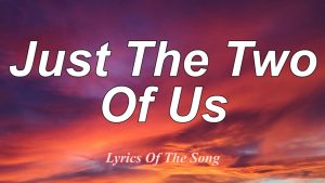 Just the Two of Us Lyrics