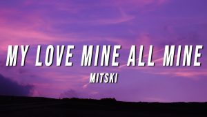 My Love Mine All Mine Lyrics: A Deep Dive into Mitski Poetic Masterpiece