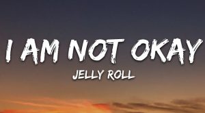 Jelly Roll I Am Not Okay Lyrics