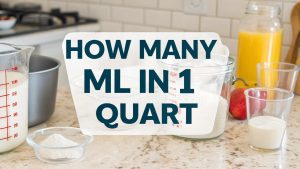 How Many mL in 1 Quart: A Complete Guide to Volume Conversion