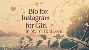 Bio For Instagram For Girl in Stylish Font Love