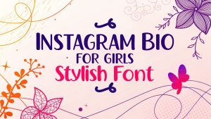 Instagram Bio For girls Stylish Font: Elevate Your Profile with Effortless Elegance and Irresistible Allure