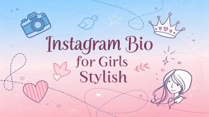 Instagram Bio For Girls Stylish: Ignite Your Feed, Captivate Followers, and Own 2025’s Digital Glow