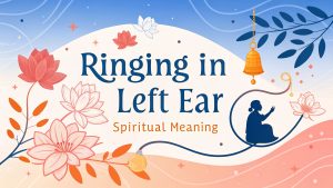 Ringing In Left Ear Spiritual Meaning: Unlock Divine Whispers and Embrace Your Intuitive Awakening in 2025