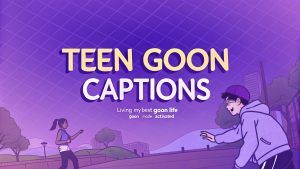 Teen Goon Captions: Ignite Your Feed with Raw, Unfiltered Edge That Turns Heads