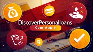 Discoverpersonalloans Com/Apply: Streamlining Access to Competitive Personal Loans in 2025