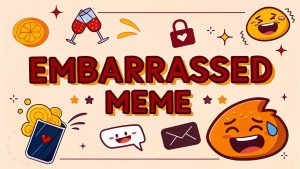 Embarrassed Meme: Sparking Relatable Cringes and Laughter Waves in 2025