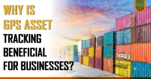 Benefits of GPS Asset Tracking for Businesses