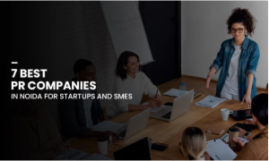7 Best PR Companies in Noida for Startups and SMEs