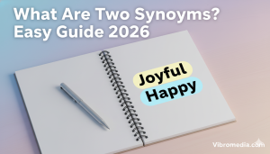What Are Two Synonyms? Easy Guide for Writers 2026