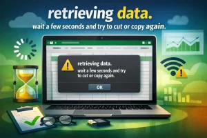 Retrieving Data. Wait a Few Seconds and Try to Cut or Copy Again 2026