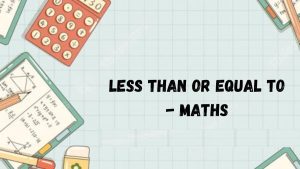 What is Less Than or Equal To in Math? Simple Guide 2026
