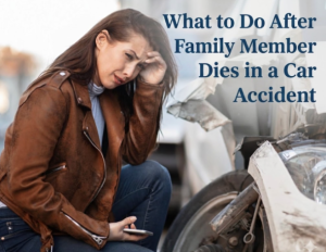What to Do After a Family Member Dies in a Car Accident
