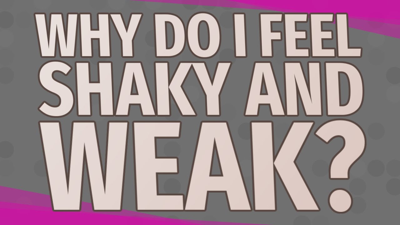 Why Do I Feel Weak and Shaky — Should I Be Worried? (2026 Guide)