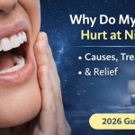 Why Do My Teeth Hurt at Night? Dental Reasons 2026