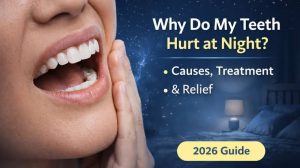 Why Do My Teeth Hurt at Night? Dental Reasons 2026