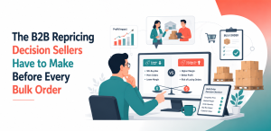 The B2B Repricing Decision Sellers Have to Make Before Every Bulk Order