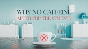 Why No Caffeine After PRP? Causes & Facts 2026